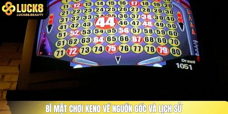 Tìm hiểu về nguồn gốc trò chơi xổ số Keno nổi tiếng