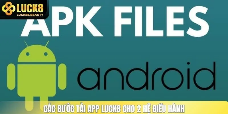 Các bước tải app LUCK8 cho 2 hệ điều hành