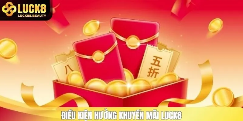 Điều kiện hưởng khuyến mãi LUCK8