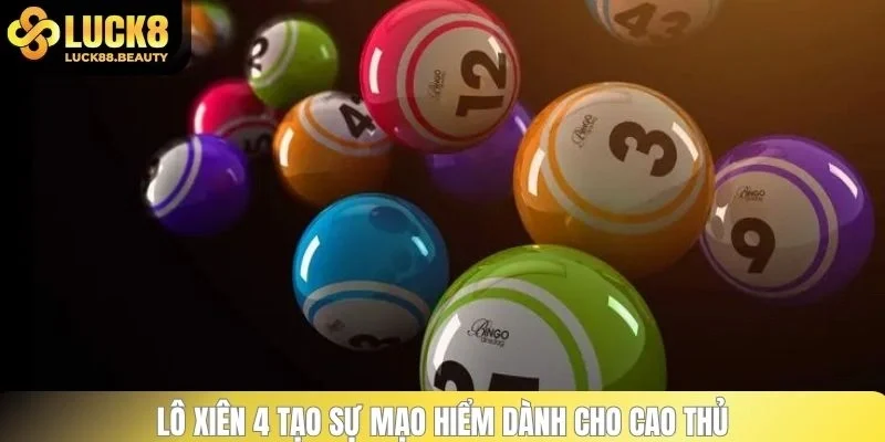 Lô xiên 4 tạo sự mạo hiểm dành cho cao thủ