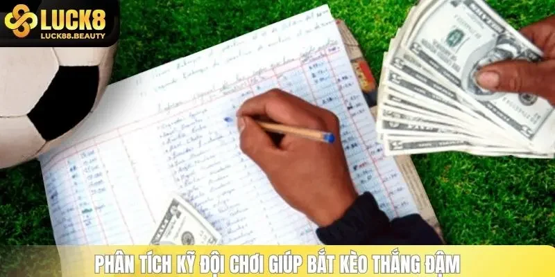 Phân tích kỹ đội chơi giúp bắt kèo thắng đậm
