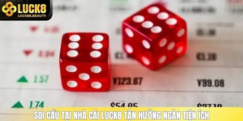 Soi cầu tại nhà cái LUCK8 tận hưởng ngàn tiện ích