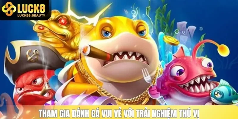 Tham gia Đánh Cá với trải nghiệm thú vị