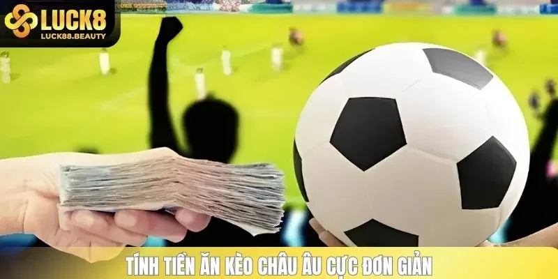 Tính tiền ăn kèo châu Âu cực đơn giản